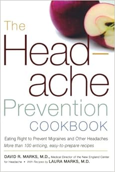 The Headache Prevention Cookbook: Eating Right to Prevent Migraines and Other Headaches The Headache Prevention Cookbook: Eating Right to Prevent Migraines and Other Headaches