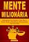Livro Mente Milionária: Reprograme Seu Cérebro, Fique Rico e Atraia Fartura, Abundância e Prosperidade Para Sua Vida!