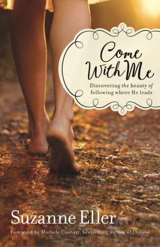 Come With Me: Discovering the Beauty of Following Where He Leads