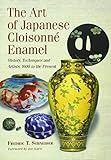 The Art of Japanese Cloisonne Enamel: History, Techniques and Artists, 1600 to the Present by