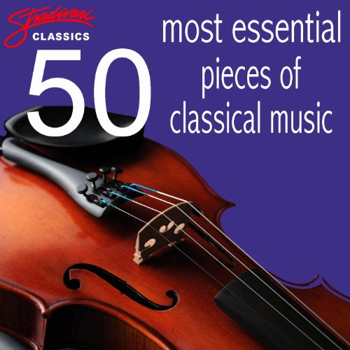 50 Most Essential Pieces of Classical Music by Various artists on