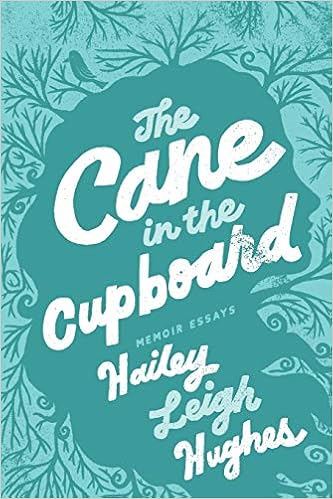 The Cane In The Cupboard Memoir Essays Hailey Hughes L 9781735363752 Amazon Com Books