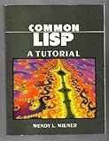 Common LISP : A Tutorial, Milner, Wendy L., 0131528440