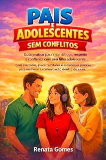 Livro Pais e Adolescentes Sem Conflitos (Guia prático para criar diálogo, respeito e confiança com seu filho adolescente)