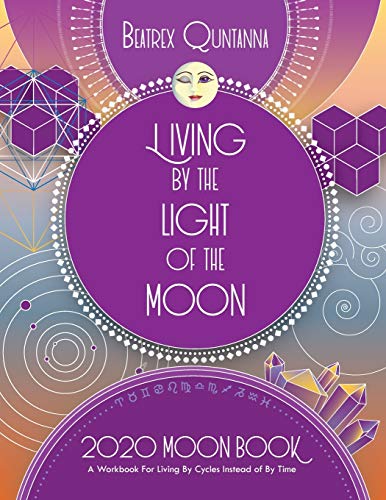Living by the Light of the Moon: 2020 Moon Book by Beatrex Quntanna