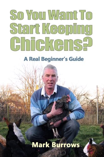 So You Want To Start Keeping Chickens by Mark Burrows