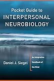 Pocket Guide to Interpersonal Neurobiology: An Integrative Handbook of the Mind (Norton Series on Interpersonal Neurobiology)