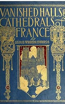 Vanished Halls And Cathedrals Of France Illustrated