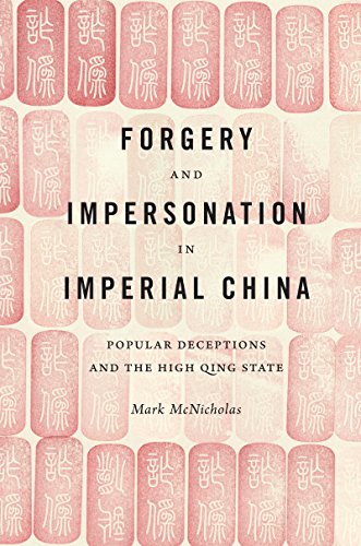 Download Forgery and Impersonation in Imperial China: Popular Deceptions and the High Qing State (China Program Books) Download Forgery and Impersonation in Imperial China: Popular Deceptions and the High Qing State (China Program Books)