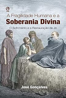 Livro A Fragilidade Humana e a Soberania Dívina: O sofrimento e a restauração de Jó