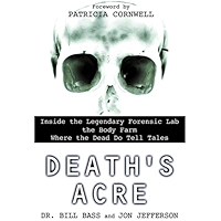 Death's Acre: Inside the Legendary Forensic Lab the Body Farm Where the Dead Do Tell Tales book cover Death's Acre: Inside the Legendary Forensic Lab the Body Farm Where the Dead Do Tell Tales book cover