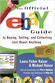 The Official eBay Guide to Buying, Selling, and Collecting Just About Anything The Official eBay Guide to Buying, Selling, and Collecting Just About Anything