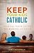Keep Your Kids Catholic: Sharing Your Faith and Making It Stick by Marc Cardaronella