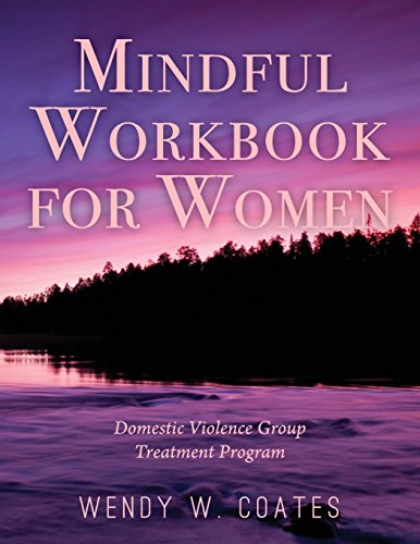 Mindful Workbook for Women: Domestic Violence Group Treatment Program