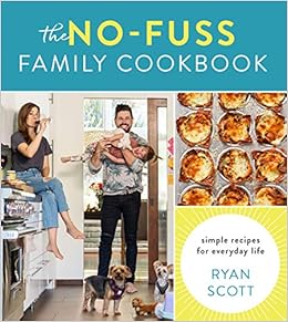 Amazon Com The No Fuss Family Cookbook Simple Recipes For Everyday Life Scott Ryan Books Amazon Com The No Fuss Family Cookbook Simple Recipes For Everyday Life Scott Ryan Books
