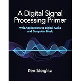 A Digital Signal Processing Primer: with Applications to Digital Audio and Computer Music