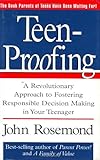 Teen-Proofing: A Revolutionary Approach to Fostering Reponsible Decision Making in Your Teenager