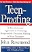 Teen-Proofing: A Revolutionary Approach to Fostering Reponsible Decision Making in Your Teenager