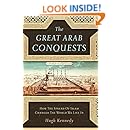 The Great Arab Conquests: How the Spread of Islam Changed the World We Live In