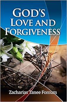 God's Love And Forgiveness (Evangelism), by Zacharias Tanee Fomum God's Love And Forgiveness (Evangelism), by Zacharias Tanee Fomum
