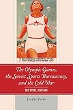 Jenifer Parks, "The Olympic Games, the Soviet Sport Bureaucracy, and the Cold War: Red Sport, Red Tape" (Lexington Books, 2016)
