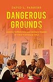 Dangerous Grounds: Antiwar Coffeehouses and Military Dissent in the Vietnam Era by David L. Parsons