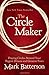 The Circle Maker: Praying Circles Around Your Biggest Dreams and Greatest Fears