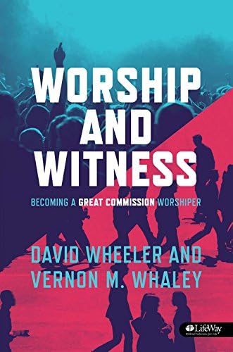 Worship and Witness: Becoming a Great Commission Worshiper Paperback – January 2, 2013