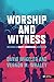 Worship and Witness: Becoming a Great Commission Worshiper by 