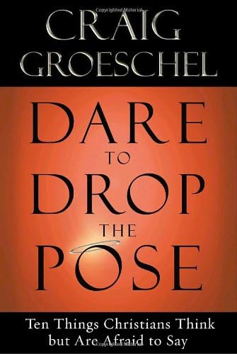 Dare to Drop the Pose: Ten Things Christians Think but Are Afraid to Say