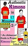 Authentic Kimono in 17 Minutes -2-: ~An Advanced Guide to Proper Kimono Use~