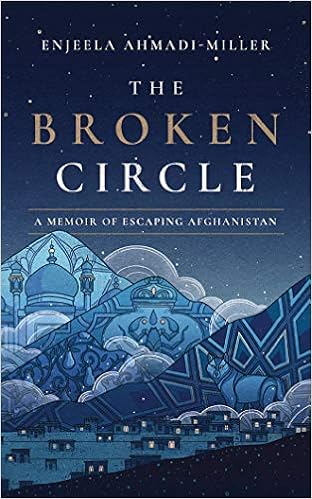 The Broken Circle A Memoir Of Escaping Afghanistan