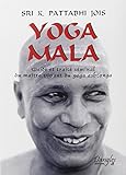Yoga Mala : Guide et traité séminal du maître vivant du yoga ashtanga by K Pattabhi Jois