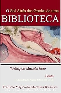 Livro O SOL ATRÁS DAS GRADES DE UMA BIBLIOTECA: Realismo Mágico da Literatura Brasileira