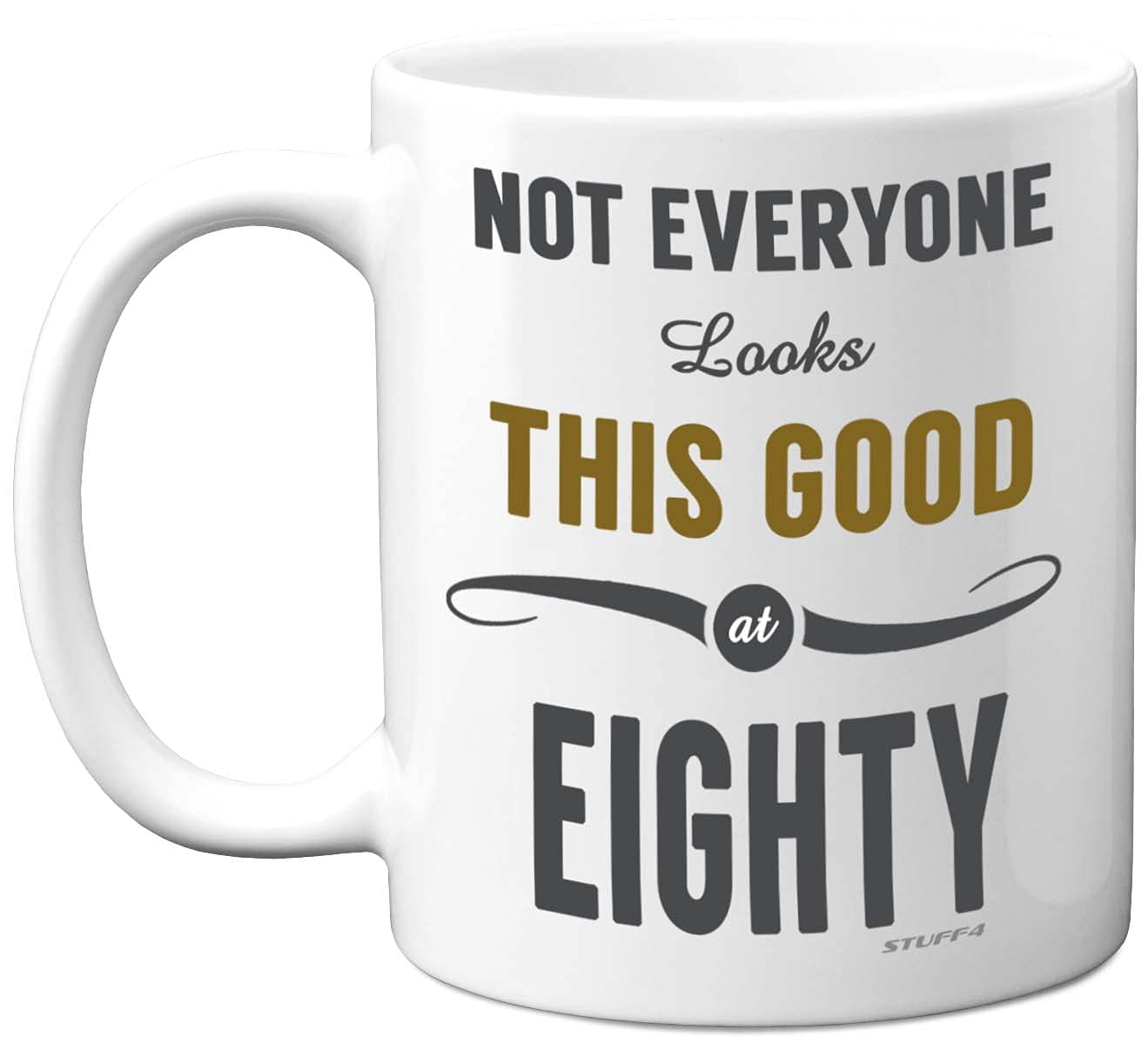 Stuff4 80th Birthday Gifts for Women and Men, Not Everyone Looks This Good at Eighty Coffee Mug - Novelty Presents and Birthday Gifts for 80th, 11oz, Mum, Dad, Grandma Grandpa Mugs from