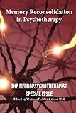 Memory Reconsolidation in Psychotherapy: The Neuropsychotherapist Special Issue (The Neuropsychotherapist Special Issues) (Volume 1)