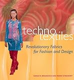 Techno Textiles: Revolutionary Fabrics for Fashion and Design by 