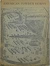 American Engraved Powder Horns: A Study Based on the J.H. Grenville Gilbert Collection