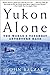 Yukon Alone: The World's Toughest Adventure Race by 