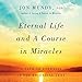 Eternal Life and A Course in Miracles: A Path to Eternity in the Essential Text by 
