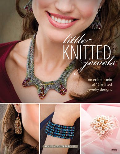 Little Knitted Jewels: An Eclectic Mix of 12 Knitted Jewelry Designs