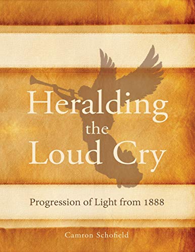 Heralding the Loud Cry: Progression of Light from 1888 by Camron Schofield