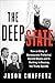 The Deep State: How an Army of Bureaucrats Protected Barack Obama and Is Working to Destroy the Trump Agenda primary