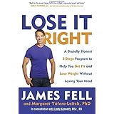 Lose It Right: A Brutally Honest 3-Stage Program to Help You Get Fit and Lose Weight Without Losing Your Mind