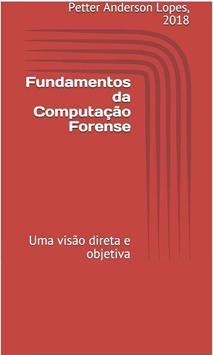 Download Fundamentos da Computação Forense: Uma visão direta e objetiva (Portuguese Edition) PDF