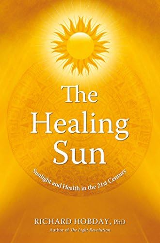 Healing Sun: Sunshine and Health in the 21st Century: Sunlight and Health in the 21st Century