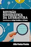 Revisão Sistemática da Literatura: Como Escrever um Artigo Científico em 72 Horas (Portuguese Edition)