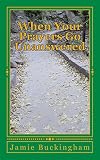 When Your Prayers Go Unanswered by Jamie Buckingham, Bruce Buckingham