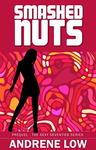 Smashed Nuts: Prequel - Sexy Seventies Series by [Low, Andrene]