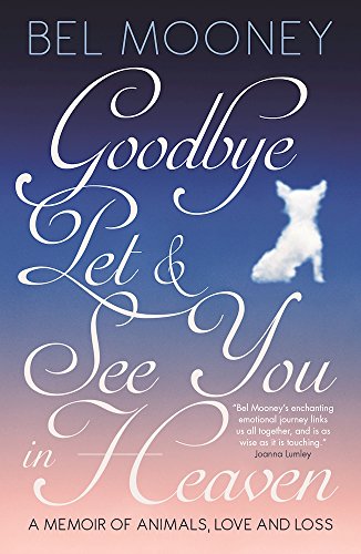 Goodbye, Pet & See You In Heaven: A Memoir of Animals, Love and Loss Goodbye, Pet & See You In Heaven: A Memoir of Animals, Love and Loss